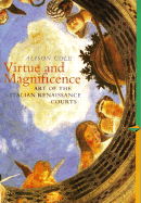 Virtue and Magnificence: Art of the Italian Renaissance Courts