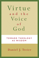 Virtue and the Voice of God: Toward Theology as Wisdom