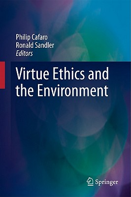 Virtue Ethics and the Environment - Cafaro, Philip (Editor), and Sandler, Ronald (Editor)