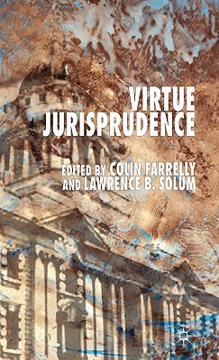 Virtue Jurisprudence - Farrelly, C (Editor), and Solum, L (Editor)