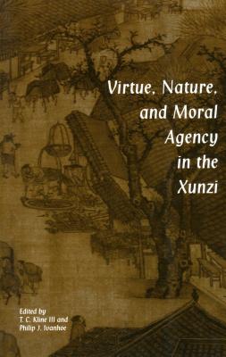 Virtue, Nature, and Moral Agency in the Xunzi - Ivanhoe, Philip J (Editor), and Kline, T C (Editor)