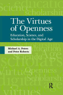 Virtues of Openness: Education, Science, and Scholarship in the Digital Age