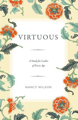 Virtuous: A Study for Ladies of Every Age - Wilson, Nancy