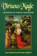 Virtuous Magic: Women Saints and Their Meaning