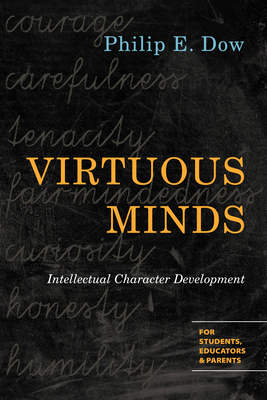 Virtuous Minds: Intellectual Character Development - Dow, Philip E