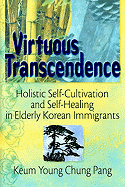 Virtuous Transcendence: Holistic Self-Cultivation and Self-Healing in Elderly Korean Immigrants