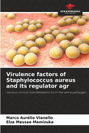 Virulence factors of Staphylococcus aureus and its regulator agr