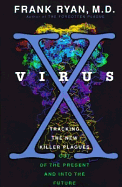 Virus X: Tracking the New Killer Plagues--Out of the Present & Into the Future