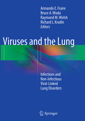 Viruses and the Lung: Infections and Non-Infectious Viral-Linked Lung Disorders - Fraire, Armando E (Editor), and Woda, Bruce a (Editor), and Welsh, Raymond M (Editor)