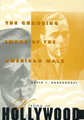 Vishnu in Hollywood: The Changing Image of the American Male - Grossvogel, David I, Professor