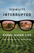 Visibility Interrupted: Rural Queer Life and the Politics of Unbecoming