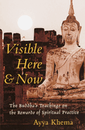 Visible Here and Now: The Buddha's Teachings on the Rewards of Spiritual Practice