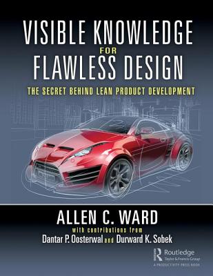 Visible Knowledge for Flawless Design: The Secret Behind Lean Product Development - Ward, Allen C., and Oosterwal, Dantar P., and K. Sobek II, Durward