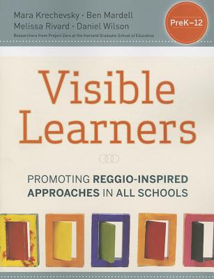 Visible Learners: Promoting Reggio-Inspired Approaches in All Schools - Krechevsky, Mara, and Mardell, Ben, and Rivard, Melissa