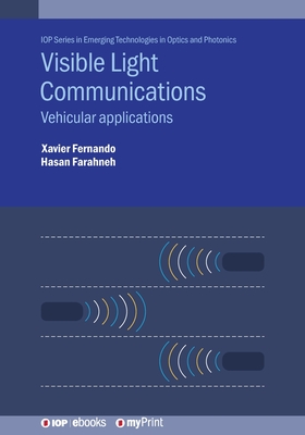 Visible Light Communications: Vehicular applications - Fernando, Xavier, Professor, and Farahneh, Hasan, Dr.