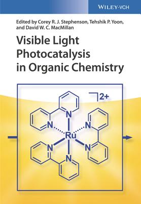 Visible Light Photocatalysis in Organic Chemistry - Stephenson, Corey R.J. (Editor), and Yoon, Tehshik P. (Editor), and MacMillan, David W.C. (Editor)