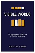 Visible Words: The Interpretation and Practice of Christian Sacraments