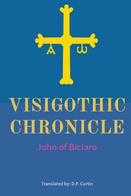 Visigothic Chronicle - John of Biclaro, and Curtin, D P (Translated by)