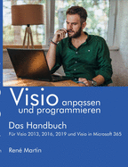 Visio anpassen und programmieren: Das Handbuch. Fr Visio 2013, 2016, 2019 und Visio in Microsoft 365