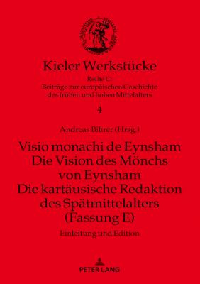 Visio monachi de Eynsham. Die Vision des Moenchs von Eynsham. Die kartaeusische Redaktion des Spaetmittelalters (Fassung E): Einleitung und Edition - Bihrer, Andreas (Editor)