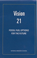 Vision 21: Fossil Fuel Options for the Future - National Research Council, and Commission on Engineering and Technical Systems, and Board on Energy and Environmental Systems