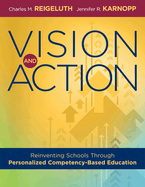 Vision and Action: Reinventing Schools Through Personalized Competency-Based Education (a Comprehensive Guide for Implementing Personalized Competency-Based Education)