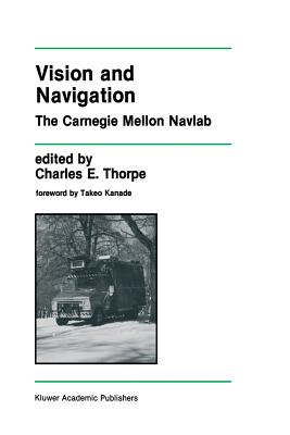 Vision and Navigation: The Carnegie Mellon Navlab - Thorpe, Charles E (Editor)
