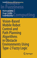 Vision-Based Mobile Robot Control and Path Planning Algorithms in Obstacle Environments Using Type-2 Fuzzy Logic