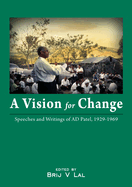 Vision for Change: Speeches and Writings of AD Patel, 1929-1969