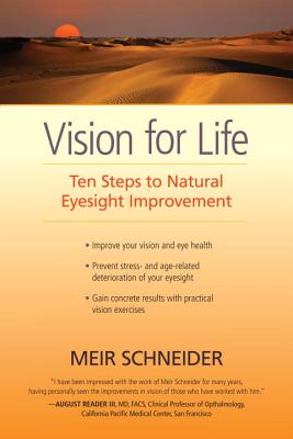 Vision for Life: Ten Steps to Natural Eyesight Improvement - Schneider, Meir