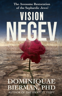 Vision Negev: The Awesome Restoration of the Sephardic Jews! - Bierman, Dominiquae