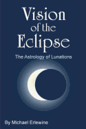 Vision of the Eclipse: The Astrology of Lunations