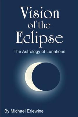 Vision of the Eclipse: The Astrology of Lunations - Erlewine, Michael