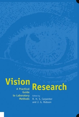 Vision Research: A Practical Guide to Laboratory Methods - Carpenter, Roger (Editor), and Robson, John (Editor)