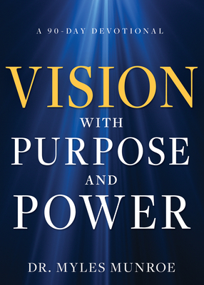 Vision with Purpose and Power: A 90-Day Devotional - Munroe, Myles