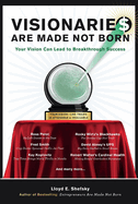 Visionarie$ Are Made Not Born: Your Vision Can Lead to Breakthrough Success Volume 1