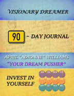 Visionary Dreamer 90-Day Journal: Invest in Yourself
