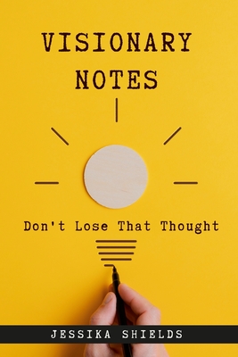 Visionary Notes: Don't Lose That Thought! - Shields, Jessika