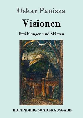 Visionen: Erzhlungen und Skizzen - Panizza, Oskar