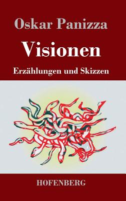 Visionen: Erzahlungen Und Skizzen - Panizza, Oskar