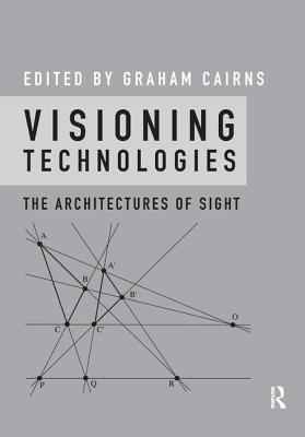 Visioning Technologies: The Architectures of Sight - Cairns, Graham (Editor)