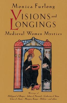 Visions and Longings: Medieval Women Mystics - Furlong, Monica