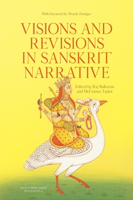 Visions and Revisions in Sanskrit Narrative: Studies in the Sanskrit Epics and Pur  as - Balkaran, Raj (Editor), and Taylor, McComas (Editor)