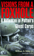 Visions from a Foxhole: A Rifleman in Patton's Ghost Corps