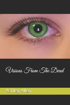 Visions From The Dead - Allen, Ashley