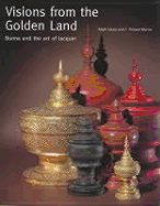 Visions from the Golden Land: Burma and the Art of Lacquer - Isaacs, Ralph