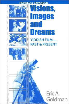 Visions, Images, and Dreams: Yiddish Film Past and Present - Goldman, Eric A