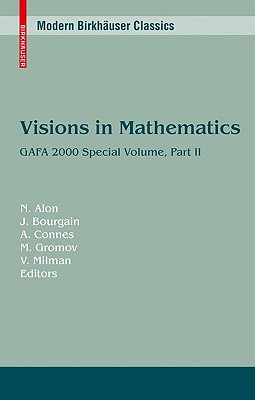 Visions in Mathematics: GAFA 2000 Special Volume, Part II - Alon, Noga (Editor), and Bourgain, Jean (Editor), and Connes, Alain (Editor)