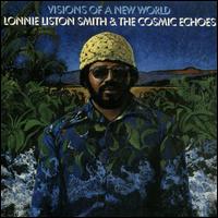 Visions of a New World - Lonnie Liston Smith & the Cosmic Echoes