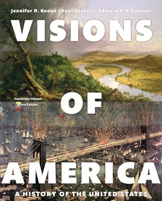 Visions of America: A History of the United States, Combined Volume - Keene, Jennifer D., and Cornell, Saul T., and O'Donnell, Edward T.